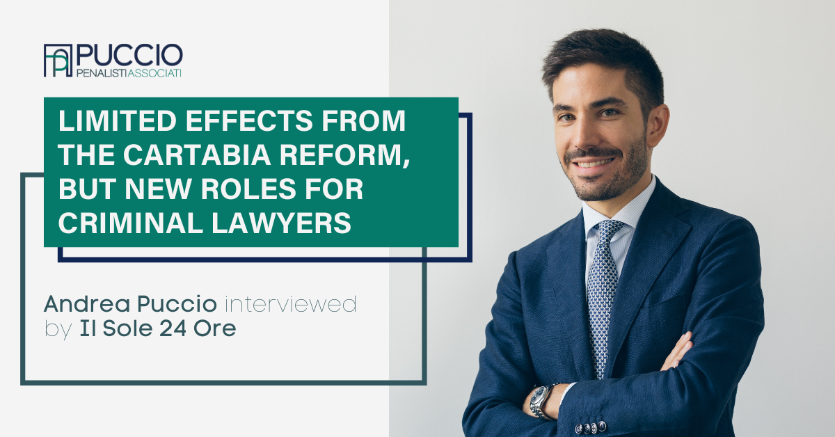 Limited effects from the Cartabia Reform, but new roles for criminal lawyers – Andrea Puccio interviewed by Il Sole 24 Ore