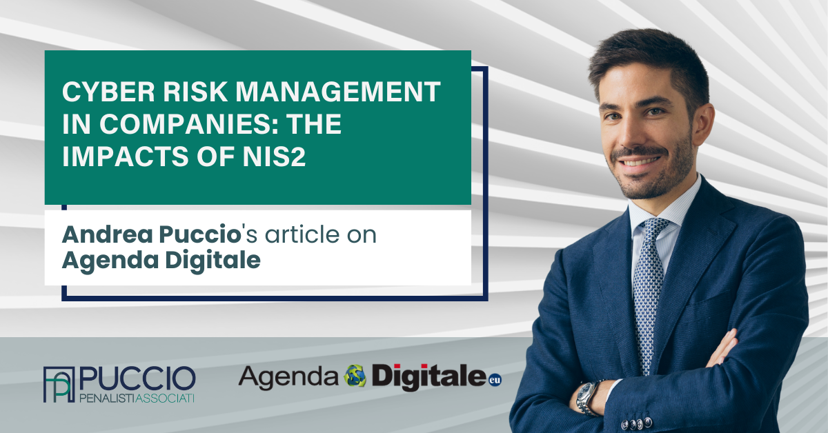 Cyber risk management in companies: the impacts of NIS2 – Andrea Puccio’s article on Agenda Digitale