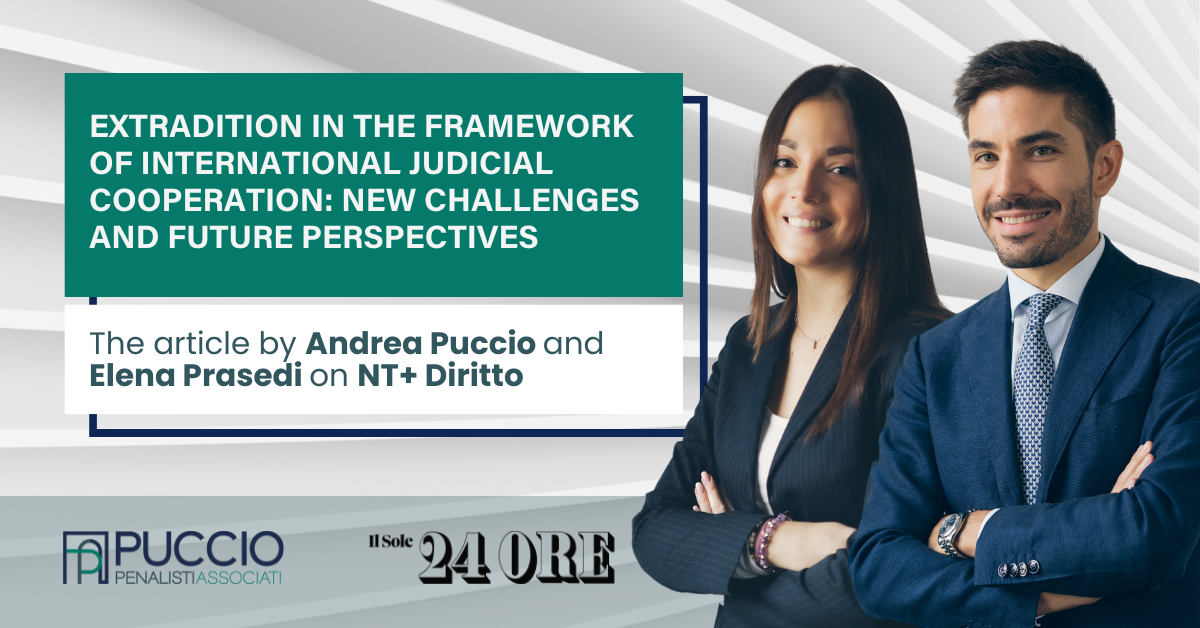 Extradition in the framework of international judicial cooperation: new challenges and future perspectives – The article by Andrea Puccio and Elena Prasedi on NT+ Diritto